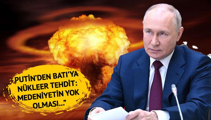 Putin'den Batı'ya çok sert tepki!  NATO üyelerine yönelik kamusal nükleer tehdit: "Medeniyetin yok edilmesi..."