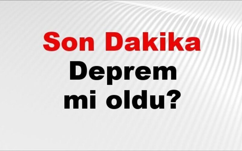 Son dakika deprem mi oldu? Az önce deprem nerede oldu? İstanbul, Ankara, İzmir ve il il AFAD son depremler 07 Haziran 2026